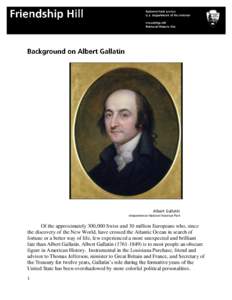 Albert Gallatin Independence National Historical Park Of the approximately 300,000 Swiss and 30 million Europeans who, since the discovery of the New World, have crossed the Atlantic Ocean in search of fortune or a bette