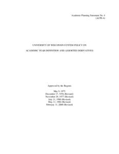 Academic Planning Statement No. 4 (ACPS-4) UNIVERSITY OF WISCONSIN SYSTEM POLICY ON ACADEMIC YEAR DEFINITION AND ASSORTED DERIVATIVES