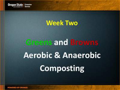 Week Two  Greens and Browns Aerobic & Anaerobic Composting