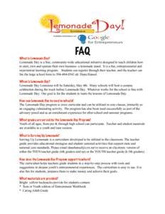 FAQ  What is Lemonade Day? Lemonade Day is a free, community-wide educational initiative designed to teach children how to start, own and operate their own business- a lemonade stand. It is a fun, entrepreneurial and exp