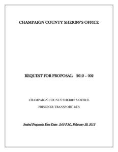 CHAMPAIGN COUNTY SHERIFF’S OFFICE  REQUEST FOR PROPOSAL: 2012 – 002 CHAMPAIGN COUNTY SHERIFF’S OFFICE PRISONER TRANSPORT BUS