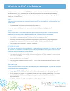 A Checklist for BYOD in the Enterprise Ready or not, bring-your-own-device (BYOD) is here to stay. And enterprise IT must determine if it’s a valuable strategy for their organization, as well as the most effective appr