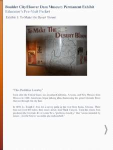 Boulder City/Hoover Dam Museum Permanent Exhibit Educator’s Pre-Visit Packet Exhibit 1: To Make the Desert Bloom “This Profitless Locality” Soon after the United States was awarded California, Arizona, and New Mexi