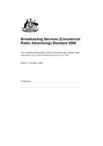 Broadcasting Services (Commercial Radio Advertising) Standard 2000 The Australian Broadcasting Authority determines this standard under subsection[removed]of the Broadcasting Services Act[removed]Dated 21 November 2000.