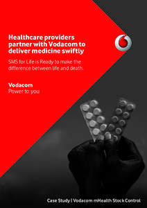 Healthcare providers partner with Vodacom to deliver medicine swiftly SMS for Life is Ready to make the difference between life and death.