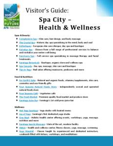Visitor’s Guide: Spa City – Health & Wellness Spas & Beauty:  Complexions Spa – Skin care, hair design, and body massage  The Crystal Spa - Historic day spa specializing in the mind, body and soul