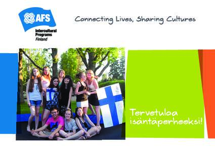 Tervetuloa isäntäperheeksi! AFS Kirjaimellisesti AFS tulee sanoista American Field Service. Kirjainyhdistelmän takana on kansainvälinen, yli 50 maassa toimiva AFS Intercultural Programs kansainvälisyyskasvatusjärj