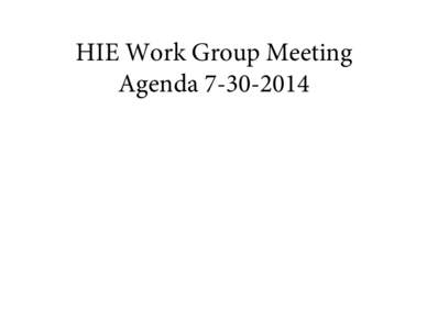 HIE Work Group Meeting Agenda[removed] VT Health Care Innovation Project HIE Work Group Meeting Agenda Wednesday, July 30, 2014; 9:00-11:30am