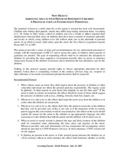 NEW MEXICO ARRESTING ADULTS WITH MINOR OR DEPENDENT CHILDREN A PROTOCOL FOR LAW ENFORCEMENT PERSONNEL The potential of harm to a child when his or her parent is arrested has been well documented. Children who witness the