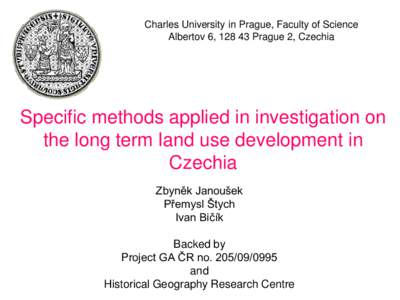 Charles University in Prague, Faculty of Science Albertov 6, Prague 2, Czechia Specific methods applied in investigation on the long term land use development in Czechia