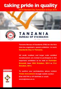 taking pride in quality World Standard Day Symposium & Expo 2014 Tanzania Bureau of Standards (TBS) for the first time has organised a special exhibition to mark