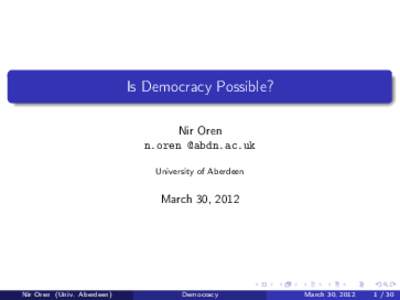 Is Democracy Possible? Nir Oren n.oren @abdn.ac.uk University of Aberdeen  March 30, 2012