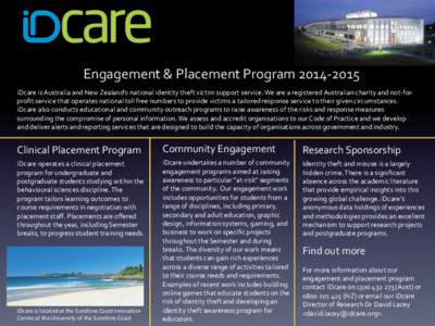 Engagement	
  &	
  Placement	
  Program	
  2014-­‐2015	
   iDcare	
  is	
  Australia	
  and	
  New	
  Zealand’s	
  national	
  identity	
  theft	
  victim	
  support	
  service.	
  We	
  are	
  a	