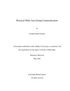 Practical Wide Area Group Communication by Jonathan Robert Stanton A dissertation submitted to Johns Hopkins University in conformity with the requirements for the degree of Doctor of Philosophy