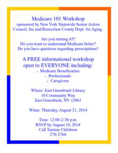 Medicare 101 Workshop sponsored by New York Statewide Senior Action Council, Inc and Rensselaer County Dept. for Aging. Are you turning 65? Do you want to understand Medicare better? Do you have questions regarding presc