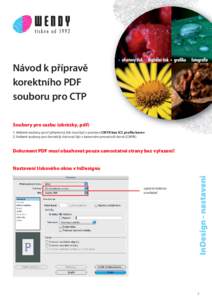 Návod k přípravě korektního PDF souboru pro CTP Soubory pro sazbu (obrázky, pdf) 1. Veškeré soubory pro čtyřbarevný tisk musí být v prostoru CMYK bez ICC proﬁlu barev 2. Veškeré soubory pro černobílý 