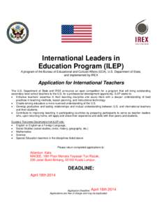 International Leaders in Education Program (ILEP) A program of the Bureau of Educational and Cultural Affairs (ECA), U.S. Department of State, and implemented by IREX  Application for International Teachers