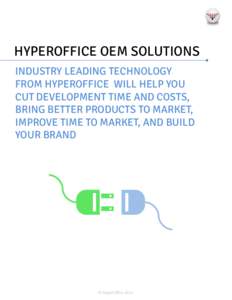 HYPEROFFICE OEM SOLUTIONS INDUSTRY LEADING TECHNOLOGY FROM HYPEROFFICE WILL HELP YOU CUT DEVELOPMENT TIME AND COSTS, BRING BETTER PRODUCTS TO MARKET, IMPROVE TIME TO MARKET, AND BUILD