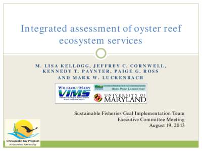 Integrated assessment of oyster reef ecosystem services M. LISA KELLOGG, JEFFREY C. CORNWELL, KENNEDY T. PAYNTER, PAIGE G. ROSS AND MARK W. LUCKENBACH