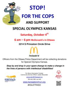 STOP! FOR THE COPS AND SUPPORT SPECIAL OLYMPICS KANSAS Saturday, October 4th 6 am – 6 pm McDonald’s in Ottawa