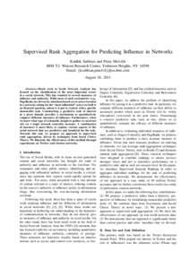 Supervised Rank Aggregation for Predicting Influence in Networks Karthik Subbian and Prem Melville IBM T.J. Watson Research Center, Yorktown Heights, NYEmail: {ksubbian,pmelvil}@us.ibm.com August 18, 2011 Abstract