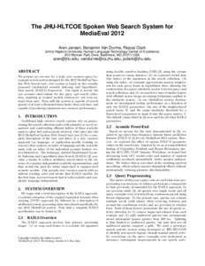 The JHU-HLTCOE Spoken Web Search System for MediaEval 2012 Aren Jansen, Benjamin Van Durme, Pascal Clark Johns Hopkins University Human Language Technology Center of Excellence 810 Wyman Park Drive, Baltimore, MDU