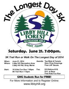 Saturday. June 21. 7:00pm. 5K Trail Run or Walk On The Longest Day of 2014 When: Where:  Awards: Top Male & Female