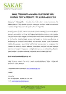 SAKAE CORPORATE ADVISORY CO-OPERATES WITH RELIGARE CAPITAL MARKETS FOR SECONDARY LISTING Singapore, 9 FebruarySnowbird AG, a leading down processing company, has engaged Religare Capital Markets Corporate Finance