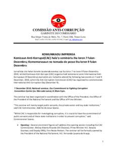 COMISSÃO ANTI-CORRUPÇÃO GABINETE DO COMISSÁRIO Rua Sérgio Vieira de Melo, No. 7, Farol, Díli, Timor-Leste Telef. (+[removed], (+[removed], E-mail: [removed]  KOMUNIKADU IMPRENSA