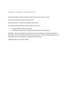 Pediatrics / Pediatrics / Child Protection Sporadically available. Nature of elective requires less than two trainees at a time. By the end of the elective period the student shall: Be presented with an overview case rel