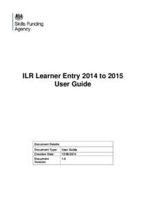 ILR Learner Entry 2014 to 2015 User Guide Document Details Document Type: Creation Date: