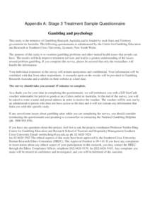 Appendix A: Stage 3 Treatment Sample Questionnaire Gambling and psychology This study is the initiative of Gambling Research Australia and is funded by each State and Territory government in Australia. The following ques