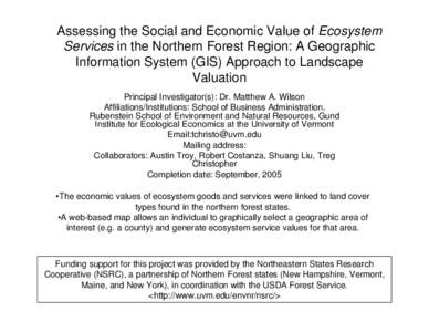 Assessing the Social and Economic Value of Ecosystem Services in the Northern Forest Region: A Geographic Information System (GIS) Approach to Landscape Valuation Principal Investigator(s): Dr. Matthew A. Wilson Affiliat