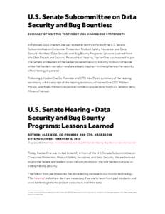 U.S. Senate Subcommittee on Data Security and Bug Bounties: SUMMARY OF WRITTEN TESTIMONY AND HACKERONE STATEMENTS In February 2018, HackerOne was invited to testify in front of the U.S. Senate Subcommittee on Consumer Pr