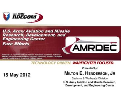 U.S. Army Aviation and Missile Research, Development, and Engineering Center Fuze Efforts Distribution A: Approved for Public Release; Distribution is unlimited. Reference AMRDEC, Weapons Development and Integration Dire
