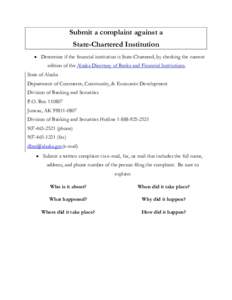 Submit a complaint against a State-Chartered Institution • Determine if the financial institution is State-Chartered, by checking the current edition of the Alaska Directory of Banks and Financial Institutions. State o