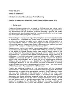 UNICEF MOLDOVA TERMS OF REFERENCE Individual International Consultancy on Positive Parenting Duration of assignment: 40 working days in the period May -August[removed]Background: