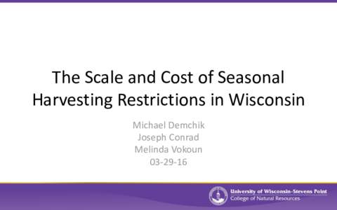 The Scale and Cost of Seasonal Harvesting Restrictions in Wisconsin Michael Demchik Joseph Conrad Melinda Vokoun