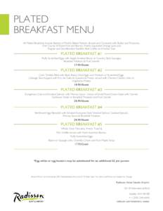 PLATED BREAKFAST MENU All Plated Breakfasts Include Baskets of Freshly Baked Pastries, Breads and Croissants with Butter and Preserves, First Course of Sliced Fruit and Berries, Freshly Squeezed Orange Juice and Regular 