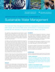 Certification of Professional Achievement In  Sustainable Water Management The Sustainable Water Management Certification, developed by Columbia University’s Earth Institute, the Columbia Water Center, and the School o