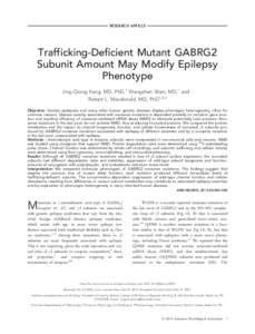 RESEARCH ARTICLE  Trafficking-Deficient Mutant GABRG2 Subunit Amount May Modify Epilepsy Phenotype Jing-Qiong Kang, MD, PhD,1 Wangzhen Shen, MD,1 and