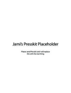 Jami’s Presskit Placeholder Please send Presskit and I will replace this with the real thing 