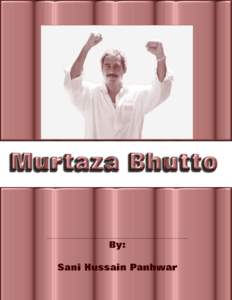 PREFACE This book is based on the events, news reports, and enquiries right after the unfortunate murder of Mir Murtaza Bhutto. I have collected this information from different sources including leading English, Urdu an