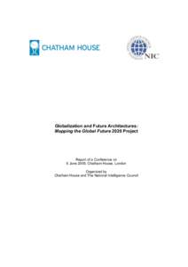 Globalization and Future Architectures: Mapping the Global Future 2020 Project Report of a Conference on 6 June 2005, Chatham House, London Organized by