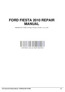 FORD FIESTA 2010 REPAIR MANUAL WWRG84-PDF-FF2RM | 32 Page | File Size 1,579 KB | -2 Jun, 2016 COPYRIGHT 2016, ALL RIGHT RESERVED