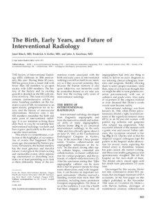 The Birth, Early Years, and Future of Interventional Radiology Josef Rösch, MD, Frederick S. Keller, MD, and John A. Kaufman, MD