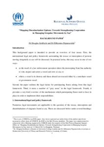 “Mapping Disembarkation Options: Towards Strengthening Cooperation in Managing Irregular Movements by Sea” BACKGROUND PAPER 1 Dr Douglas Guilfoyle and Dr Efthymios Papastavridis 2 Introduction This background paper i