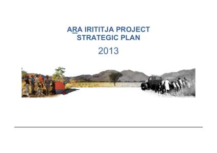 ARA IRITITJA PROJECT STRATEGIC PLAN 2013  Ara Irititja is a project of the Pitjantjatjara Council’s Social History Unit. This Strategic Plan was first developed in 2005