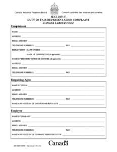 SECTION 37 DUTY OF FAIR REPRESENTATION COMPLAINT CANADA LABOUR CODE Complainant NAME: _________________________________________________________________________________________ ADDRESS: ___________________________________