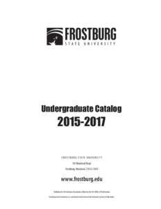 Undergraduate CatalogF R O S T B U R G S TAT E U N I V E R S I T Y 101 Braddock Road Frostburg, Maryland